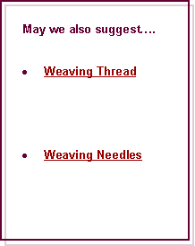 Text Box: May we also suggest.Weaving ThreadWeaving Needles